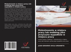 Molestowanie w miejscu pracy lub mobbing jako przyczyna wypadków w miejscu pracy - Avila Urdaneta, Juan Gerardo