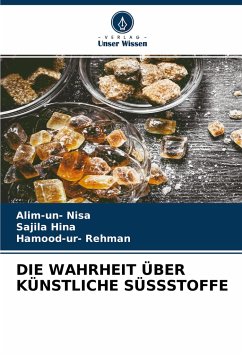 DIE WAHRHEIT ÜBER KÜNSTLICHE SÜSSSTOFFE - Nisa, Alim-un-;Hina, Sajila;Rehman, Hamood-ur-