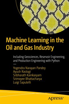 Machine Learning in the Oil and Gas Industry (eBook, PDF) - Pandey, Yogendra Narayan; Rastogi, Ayush; Kainkaryam, Sribharath; Bhattacharya, Srimoyee; Saputelli, Luigi