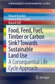 Food, Feed, Fuel, Timber or Carbon Sink? Towards Sustainable Land Use (eBook, PDF)