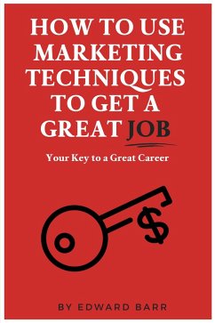How to Use Marketing Techniques to Get a Great Job (eBook, ePUB)