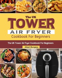 The UK Tower Air Fryer Cookbook For Beginners - Burgess, Albert