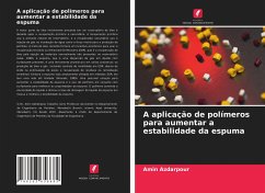 A aplicação de polímeros para aumentar a estabilidade da espuma - Azdarpour, Amin