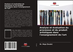 Analyse et évaluation du processus et du produit artistiques dans l'enseignement de l'art - Zmukic, Dr. Maja