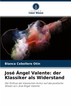 José Ángel Valente: der Klassiker als Widerstand - Cebollero Otín, Blanca