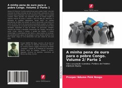 A minha pena de ouro para o pobre Congo. Volume 2/ Parte 1 - Ndume Pelé Nzogu, Prosper