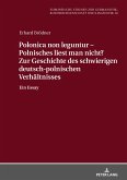 Polonica non leguntur ¿ Polnisches liest man nicht? Zur Geschichte des schwierigen deutsch-polnischen Verhältnisses