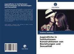 Jugendliche in Institutionen: Konstruktionen von Beziehungen und Sexualität - Sawhney, Sukhna