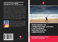 TOXICIDADE DO CARBOSULFAN (25%EC) E ACTIVIDADE ENZIMÁTICA DO LABEOROHITA - Vakita, Venkatarathnamma;Rachapudi, Anuradha