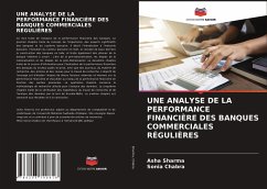 UNE ANALYSE DE LA PERFORMANCE FINANCIÈRE DES BANQUES COMMERCIALES RÉGULIÈRES - Sharma, Asha;Chabra, Sonia