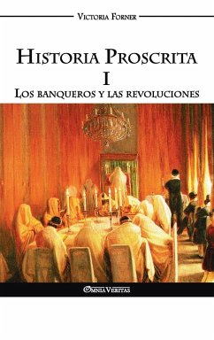 Historia Proscrita I: Los banqueros y las revoluciones - Forner, Victoria