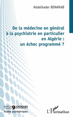 De la médecine en général à la psychiatrie en particulier en Algérie : un échec programmé ? - Benarab, Abdelkader