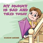 My Mummy Is Sad and Tired Today