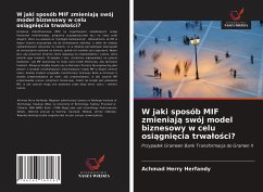 W jaki sposób MIF zmieniaj¿ swój model biznesowy w celu osi¿gni¿cia trwa¿o¿ci? - Herfandy, Achmad Herry;Uddowla, Arman