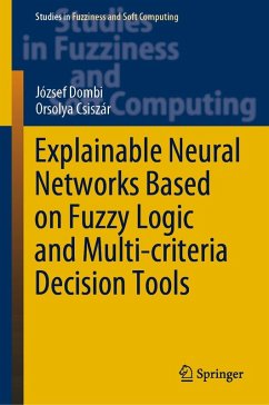 Explainable Neural Networks Based on Fuzzy Logic and Multi-criteria Decision Tools (eBook, PDF) - Dombi, József; Csiszár, Orsolya