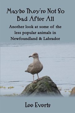 Maybe They're Not So Bad After All - Another look at some of the less popular animals in Newfoundland & Labrador - Everts, Lee