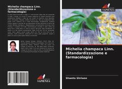 Michelia champaca Linn. (Standardizzazione e farmacologia) - Shriwas, Shweta;Dwivedi, Sumeet;Dubey, Raghvendra