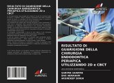 RISULTATO DI GUARIGIONE DELLA CHIRURGIA ENDODONTICA PERIAPICA UTILIZZANDO 2D e CBCT