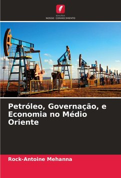 Petróleo, Governação, e Economia no Médio Oriente - Mehanna, Rock-Antoine;Yazbeck, Youssef