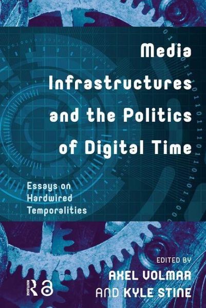 Media Infrastructures and the Politics of Digital Time Media Infrastructures and the Politics of Digital Time