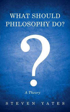 What Should Philosophy Do? - Yates, Steven