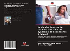 La vie des épouses de patients souffrant du syndrome de dépendance à l'alcool - D'Costa, Kishore;Joy, Dr. Reethumol