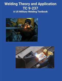 Welding Theory and Application TC 9-237 A US Military Welding Textbook - Us Army