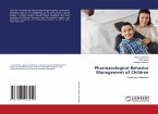Pharmacological Behavior Management of Children