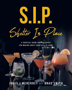S.I.P. Shelter In Place: A Cocktail Guide and Reference for Making Craft Cocktails at Home