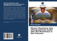 Mission Muralismo: Eine ethnographische Studie über den Muralismus in San Francisco - Sprague, Alyson