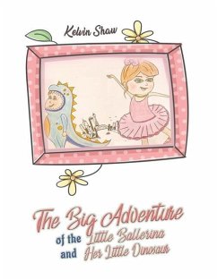 The Big Adventure of the Little Ballerina and Her Little Dinosaur - Shaw, Kelvin