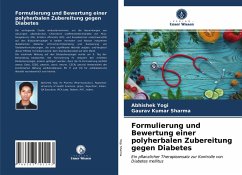 Formulierung und Bewertung einer polyherbalen Zubereitung gegen Diabetes - Yogi, Abhishek;Sharma, Gaurav Kumar