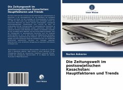 Die Zeitungswelt im postsowjetischen Kasachstan: Hauptfaktoren und Trends - Askarov, Nurlan