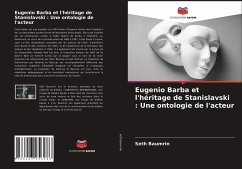 Eugenio Barba et l'héritage de Stanislavski : Une ontologie de l'acteur - Baumrin, Seth