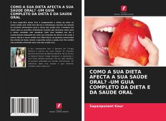 COMO A SUA DIETA AFECTA A SUA SAÚDE ORAL? -UM GUIA COMPLETO DA DIETA E DA SAÚDE ORAL - Kaur, Sapanpuneet