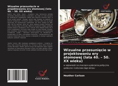 Wizualne przesuni¿cie w projektowaniu ery atomowej (lata 40. - 50. XX wieku) - Carlson, Heather