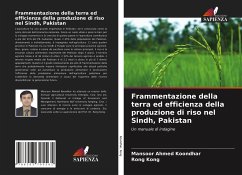 Frammentazione della terra ed efficienza della produzione di riso nel Sindh, Pakistan - Koondhar, Mansoor Ahmed;Kong, Rong