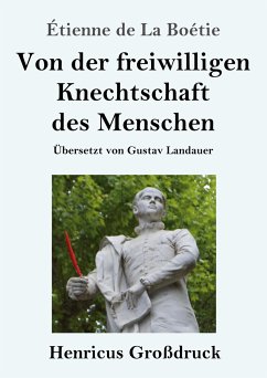 Von der freiwilligen Knechtschaft des Menschen (Großdruck) - Boétie, Étienne de La