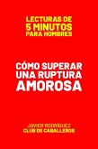 Cómo Superar Una Ruptura Amorosa (Lecturas De 5 Minutos Para Hombres, #63) (eBook, ePUB)