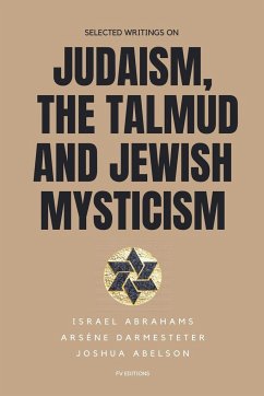 Selected writings on Judaism, the Talmud and Jewish Mysticism - Abrahams, Israel; Darmesteter, Arsène; Abelson, Joshua