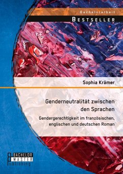 Genderneutralität zwischen den Sprachen. Gendergerechtigkeit im französischen, englischen und deutschen Roman - Krämer, Sophia