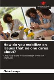 How do you mobilize on issues that no one cares about?