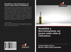 Disabilità e discriminazione sul lavoro nella città di Chihuahua - García, Samuel Nieto;José Gerardo, Reyes López