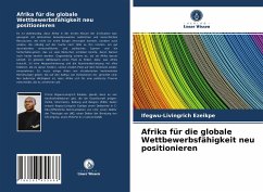Afrika für die globale Wettbewerbsfähigkeit neu positionieren - Ezeikpe, Ifegwu-Livingrich