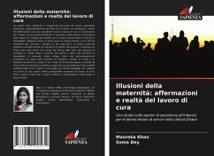 Illusioni della maternità: affermazioni e realtà del lavoro di cura - Khan, Masreka;Dey, Soma