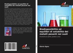 Biodisponibilità ed equilibri di solubilità dei metalli pesanti nei suoli - Egwu, Gloria