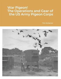 War Pigeon! The Operations and Gear of the US Army Pigeon Corps - Scherrer, Tim