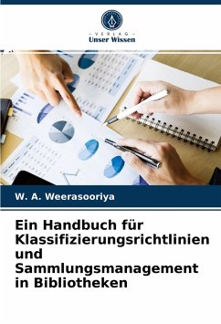 Ein Handbuch für Klassifizierungsrichtlinien und Sammlungsmanagement in Bibliotheken - Weerasooriya, W. A.