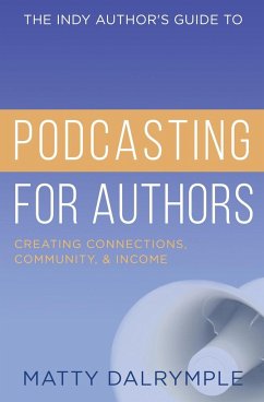 The Indy Author's Guide to Podcasting for Authors - Dalrymple, Matty