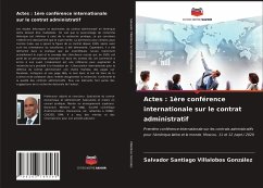 Actes : 1ère conférence internationale sur le contrat administratif - Villalobos González, Salvador Santiago